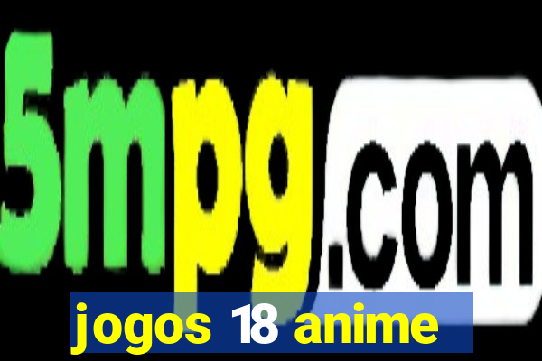 jogos 18 anime